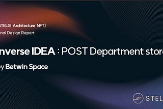 [STELSI Architecture Design Report] Inverse IDEA : POST Department store by Betwin Space