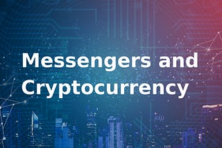 Messengers and cryptocurrency
