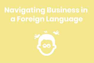 Navigating Business in a Foreign Language