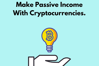 The Blockchain: How To Make Passive Income With Cryptocurrencies.