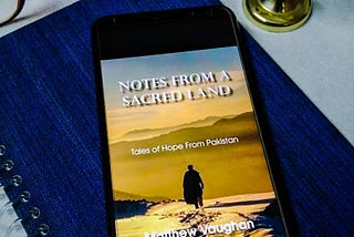 Matthew Vaughn’s “Notes from a Sacred Land” Tales of Hope from Pakistan, reviewed by Fareha Iqtidar Khan
