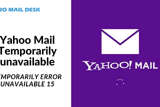 Yahoo Mail Care 1–888–840–1555 , Yahoo mail temporarily unavailable Error 15.