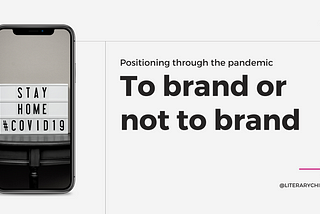 To brand or not to brand: positioning through the pandemic