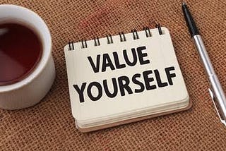 HOW TO VALUE YOURSELF