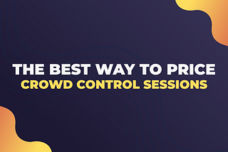 Crowd Control branded graphic that reads “THE BEST WAY TO PRICE YOUR CROWD CONTROL SESSIONS”