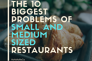 The 10 biggest problems of small and medium sized restaurants.