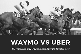 Waymo’s threat to Uber’s raison d’etre.