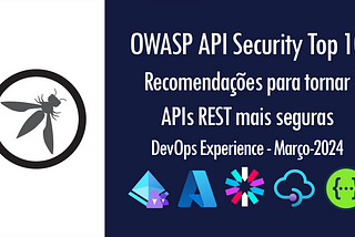 OWASP API Security Top 10: APIs REST mais seguras | DevOps Experience - Março-2024