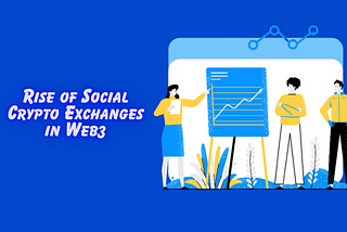 The Rise of Social Crypto Exchanges in Web3: How Social Crypto Exchanges Foster Community…