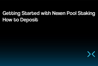 ➡️ Getting Started with Nexen Pool Staking — How to Deposit