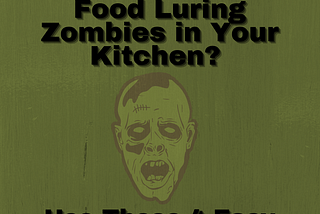 Have You Encountered Food Luring Zombies in Your Kitchen?
