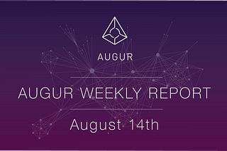 Augur Weekly Report — August 14th