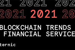 4 Key Financial Service Blockchain Trends You Can Expect to See in 2021