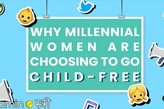 Why Are Millennial Women Deciding to Go Child-Free?