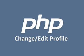 Create ‘Change/Edit Profile’ module in PHP