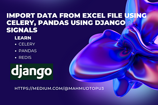 Import data from Excel File Using Celery, Pandas using Django Signals