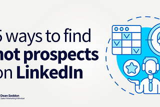 5 Ways to find hot prospects on LinkedIn