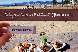 Fueling Your New Year’s Resolution Dogtown Coffee