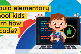 Should your child be learning how to code when they’re still in elementary school?
