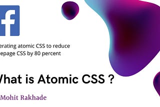 Facebook generating atomic CSS to reduce homepage CSS by 80 percent | What is Atomic CSS ?