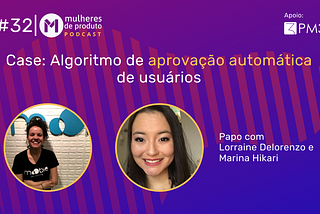 Podcast MdP: Case “Algoritmo de aprovação automática de usuários”