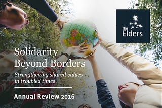 The Elders’ Annual Review 2016: Solidarity Beyond Borders