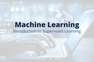 You should know: Introduction to Supervised machine learning