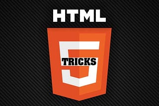 Do You Know These HTML5 Cool Tricks?