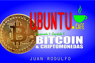 Bitcoin y Criptomonedas Explicadas por Juan Rodulfo