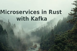 Microservices in Rust with Kafka