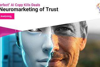 Why “Perfect” AI Copy Kills Deals: A Neuromarketing Analysis