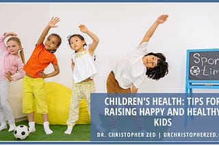 Dr. Christopher Zed speaks on Children’s Health: Tips for Raising Happy and Healthy Kids |…