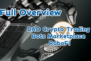 Full Overview of DAO Crypto Trading Bots Marketplace RoboFi