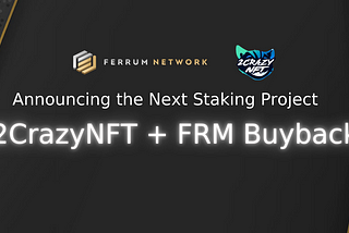 Announcing the Next Staking Project — 2CrazyNFT + FRM Buyback