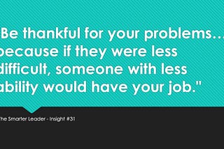 “Be thankful for your problems Reece because if they were less difficult, someone with less ability…