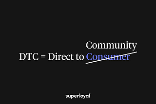 Direct-to-Community is the new DTC