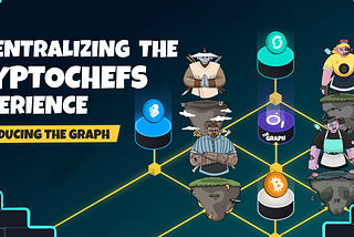 Decentralizing the CryptoChefs Experience: Introducing The Graph