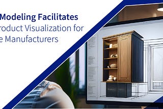 How 3D CAD modeling for furniture manufacturers enhances efficiency