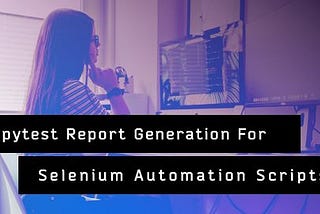 Pytest Report Generation For Selenium Automation Scripts