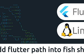 How to add Flutter environment in fish shell