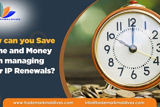 How can you Save Time and Money in managing your IP Renewals?