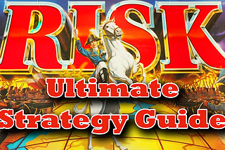 The Ultimate RISK Strategy Guide — Top Tips to Win More at Risk