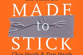 Made To Stick “Unwrapping TheSecrets Of Lasting Ideas”.