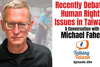 Recently Debated Human Rights Issues in Taiwan: A Conversation with Michael Fahey