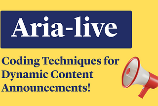 Aria-live: Coding techniques for dynamic content announcements!