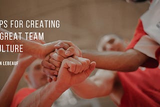 Sean LeBeauf on Tips for Creating a Great Team Culture