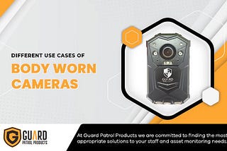 Different Use Cases of Body Worn Cameras