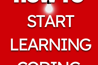 How to start learning coding for the FIRST TIME?