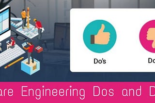 SOFTWARE ENGINEERING DOs AND DON’Ts.