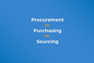 Procurement vs. purchasing vs. sourcing differences